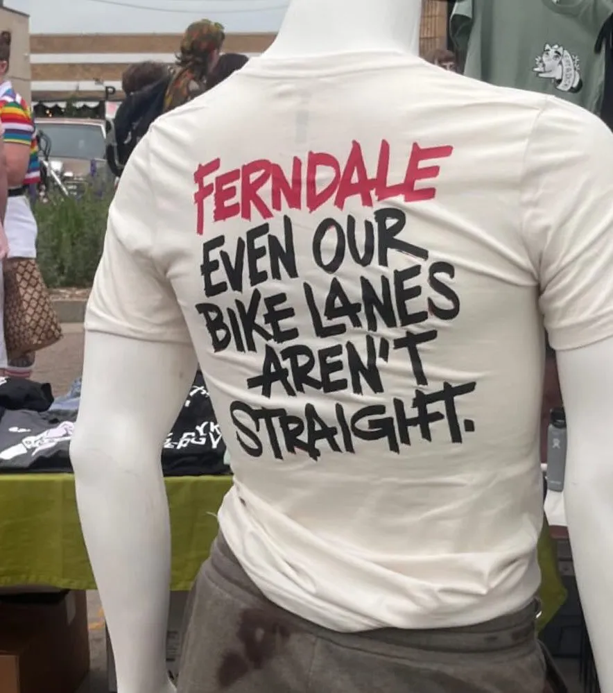 Ferndale. Even our bike lanes aren’t straight. Tee