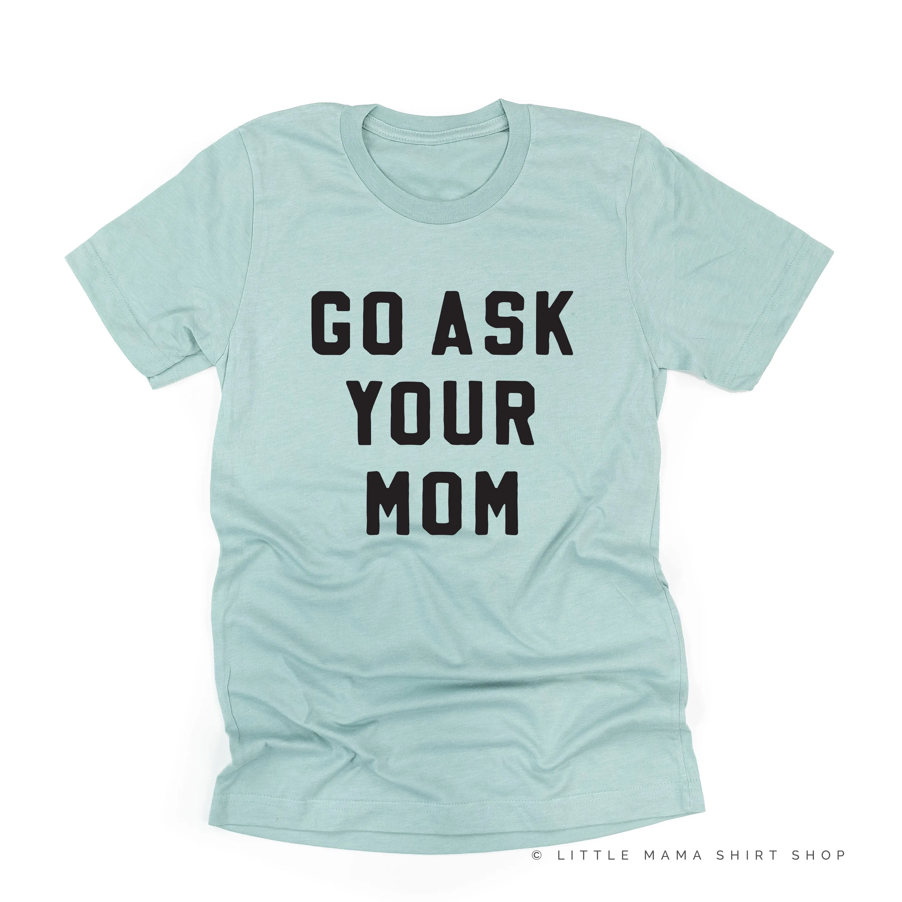 GO ASK YOUR MOM - Unisex Tee