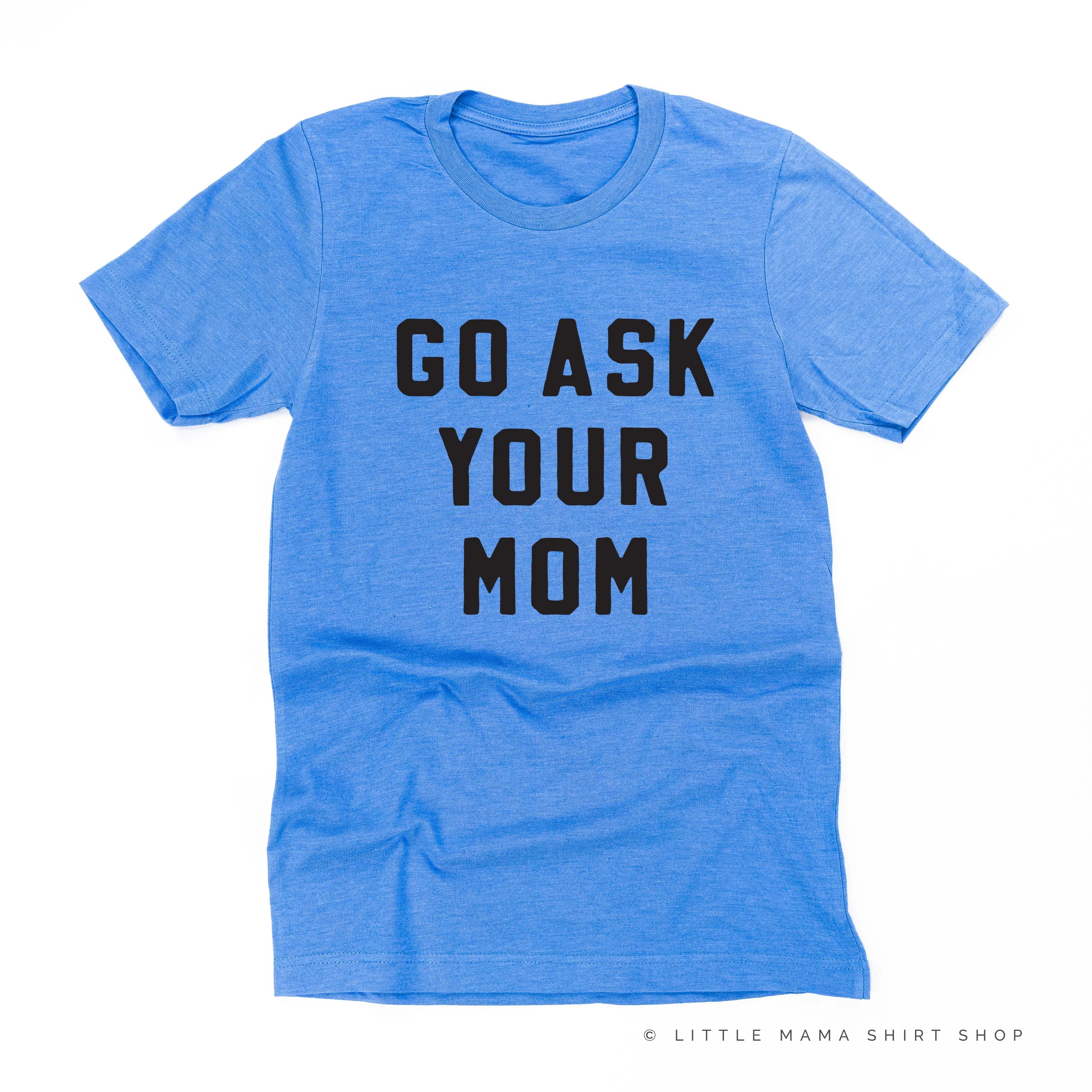 GO ASK YOUR MOM - Unisex Tee