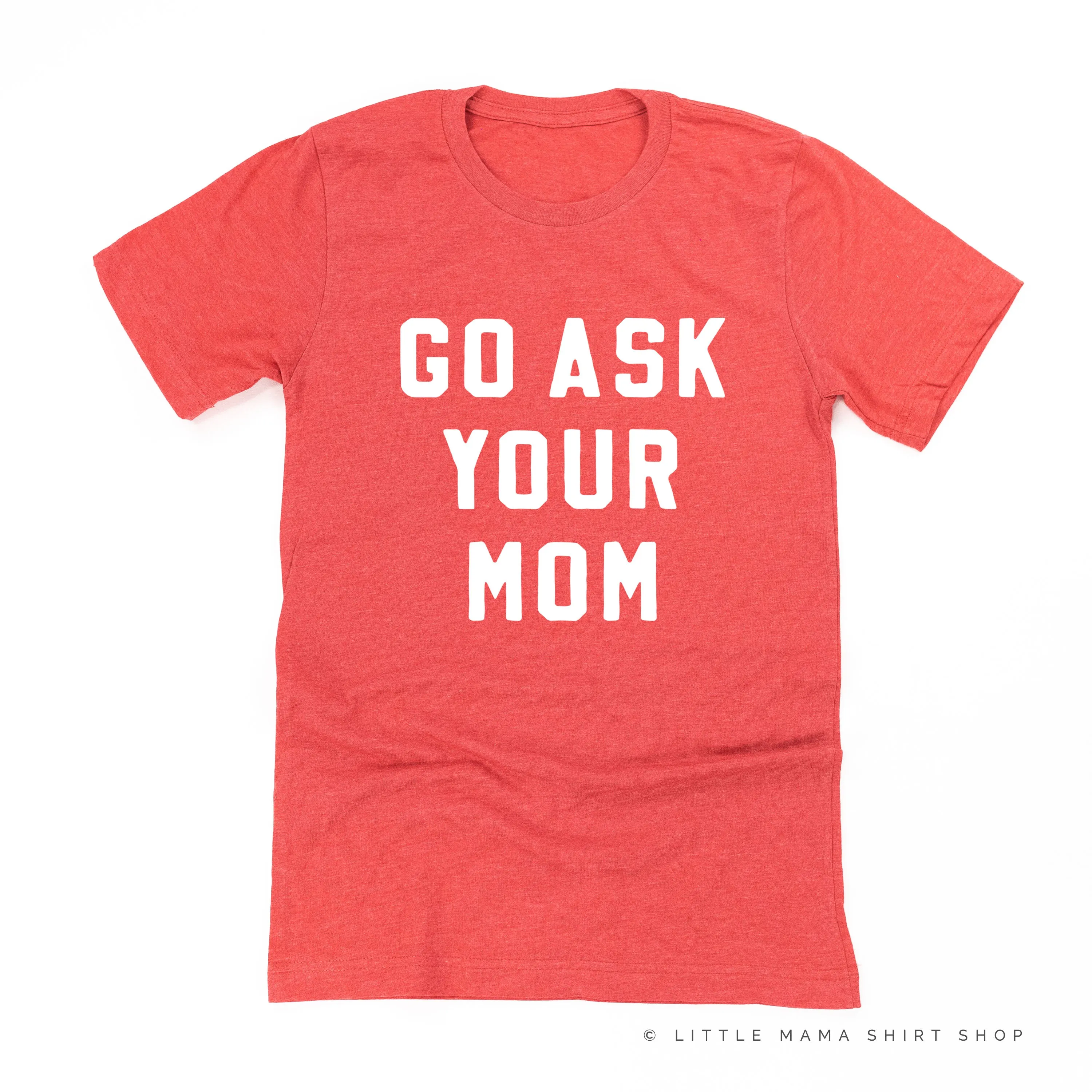 GO ASK YOUR MOM - Unisex Tee