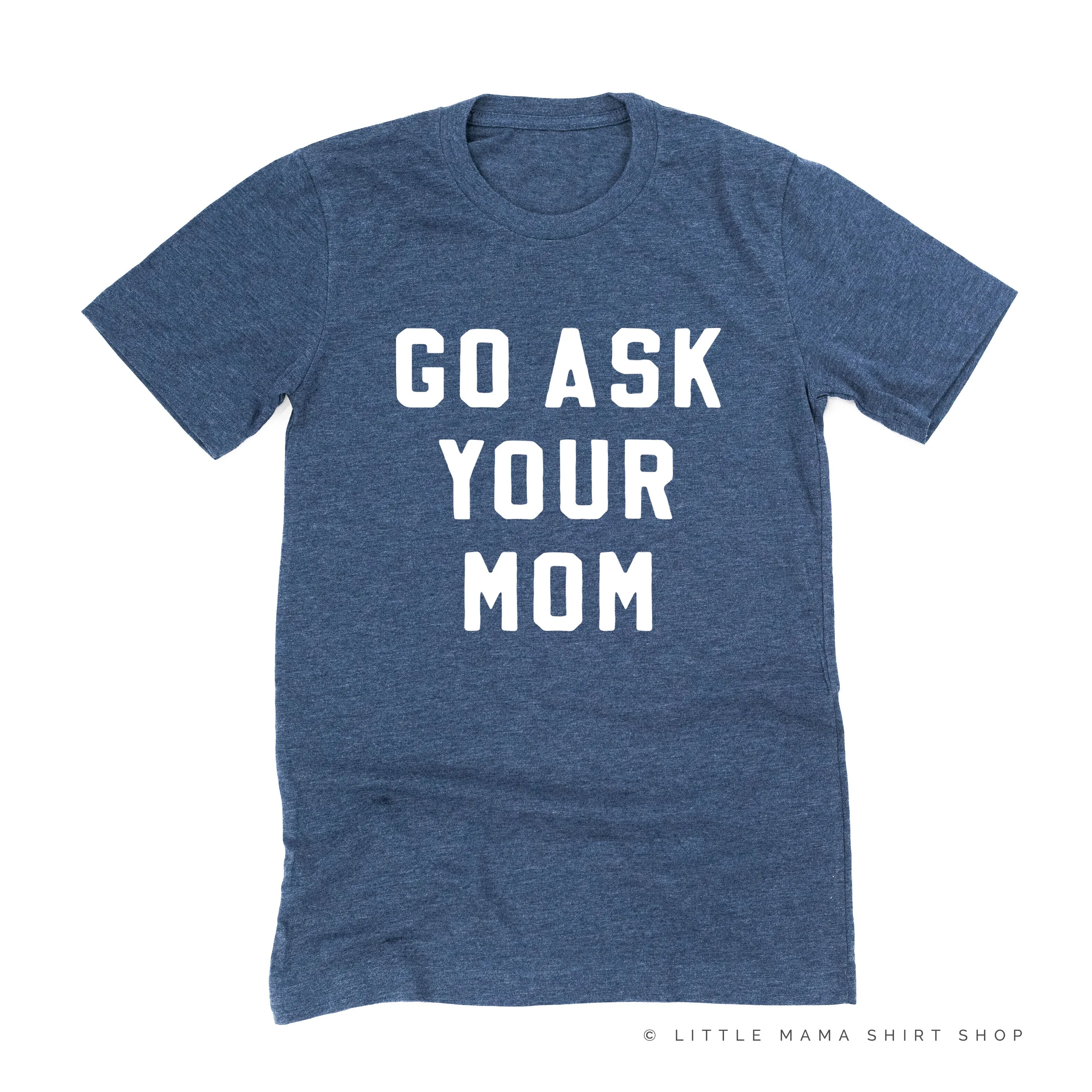 GO ASK YOUR MOM - Unisex Tee