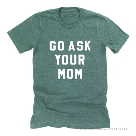 GO ASK YOUR MOM - Unisex Tee