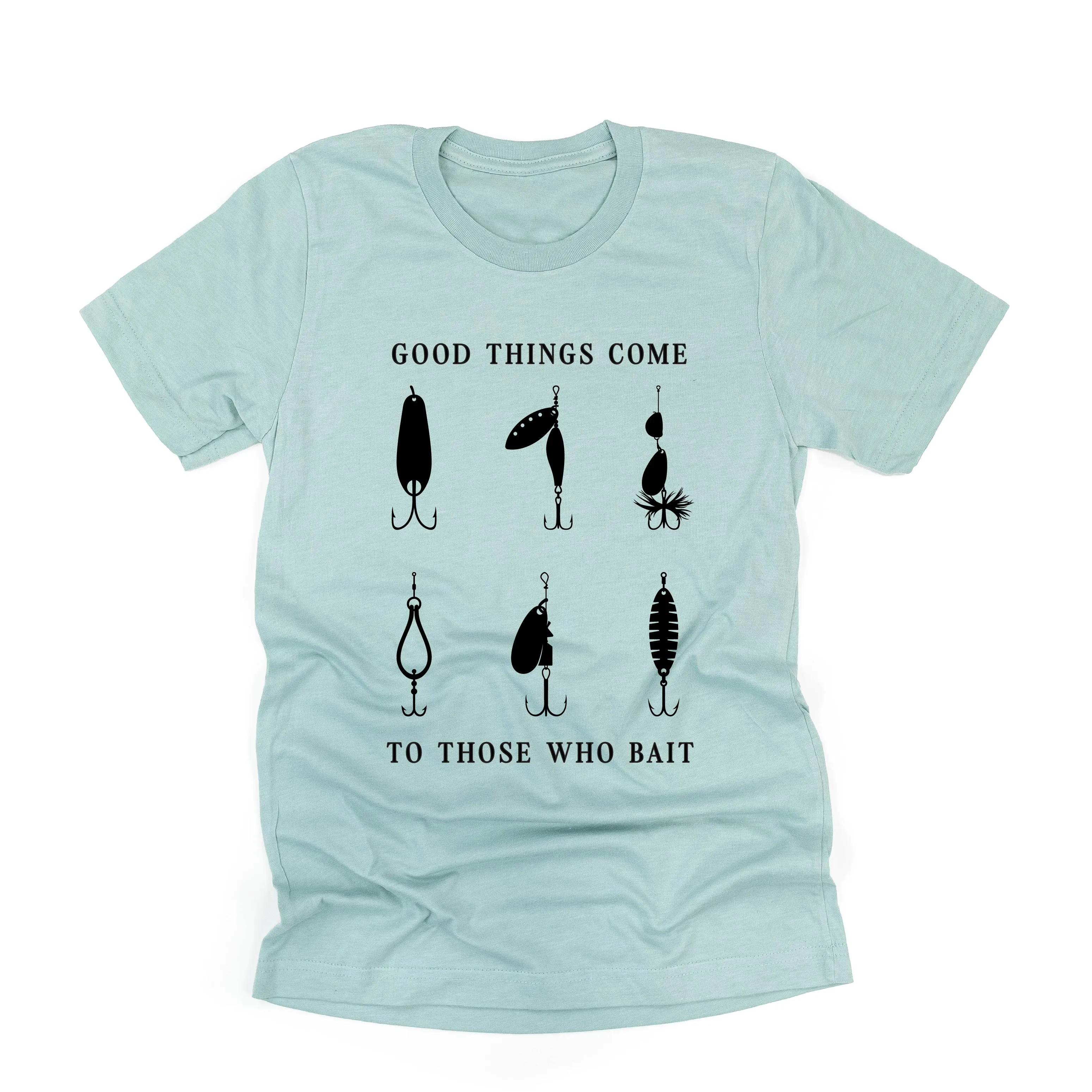 Good Things Come to Those Who Bait - Unisex Tee