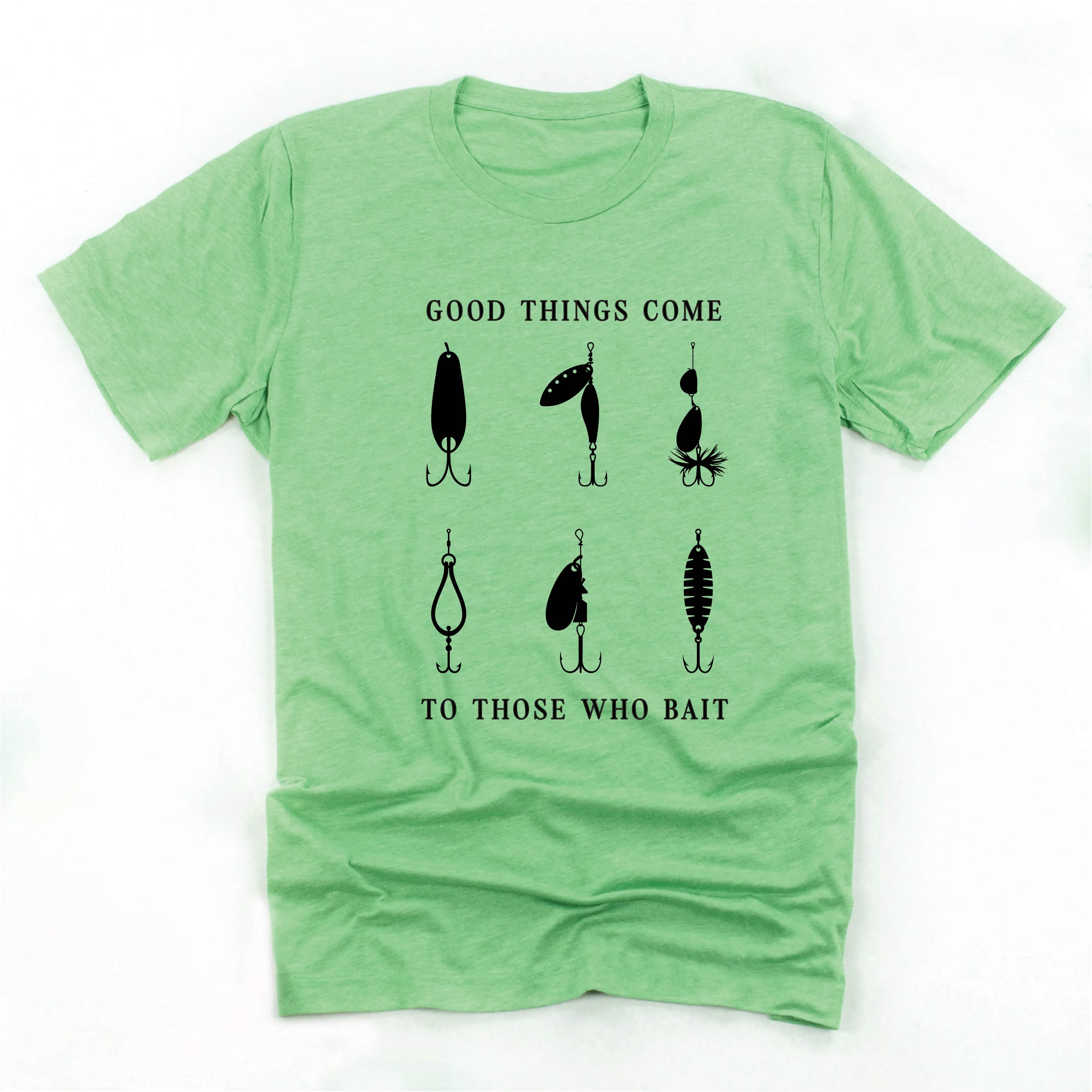 Good Things Come to Those Who Bait - Unisex Tee