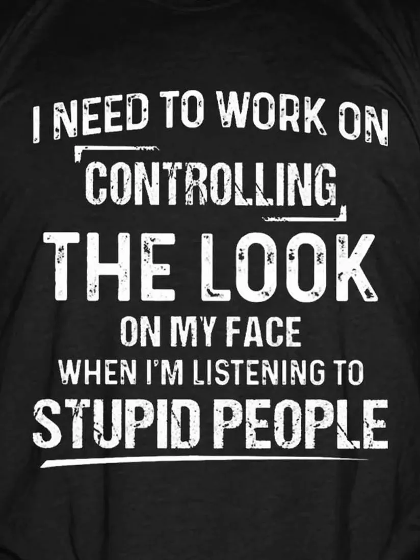 I Need To Work On Controlling The Look On My Face Casual Cotton Blends Crew Neck T-shirt