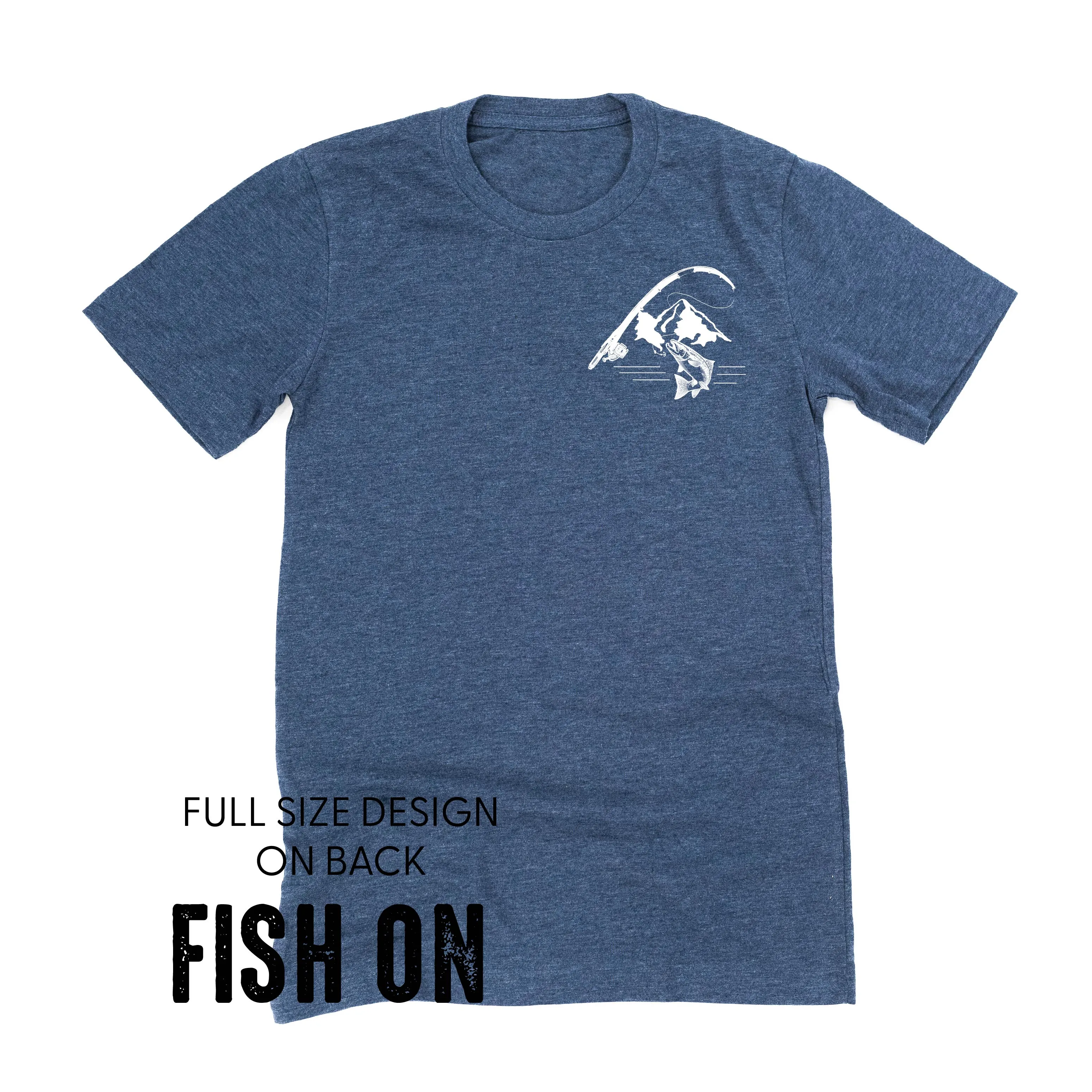 Mountain Fish & Pole Pocket Design on Front w/ FISH ON on Back - Unisex Tee